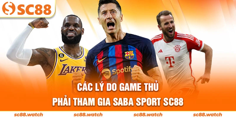 Các lý do game thủ phải tham gia Saba sport SC88