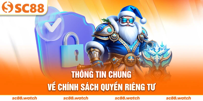 Thông tin chung về chính sách quyền riêng tư
