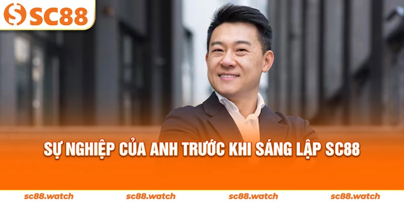 Sự nghiệp của anh trước khi sáng lập SC88