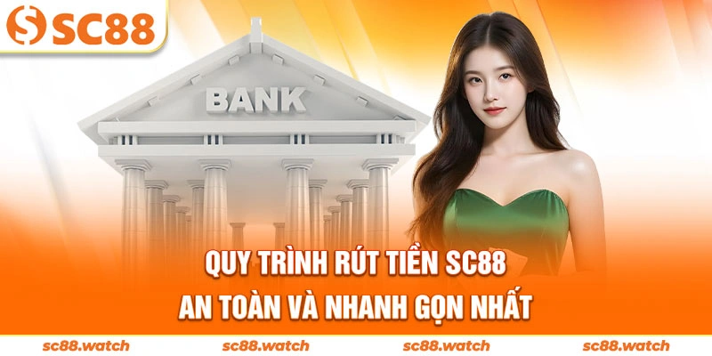 Quy trình rút tiền SC88 an toàn và nhanh gọn nhất